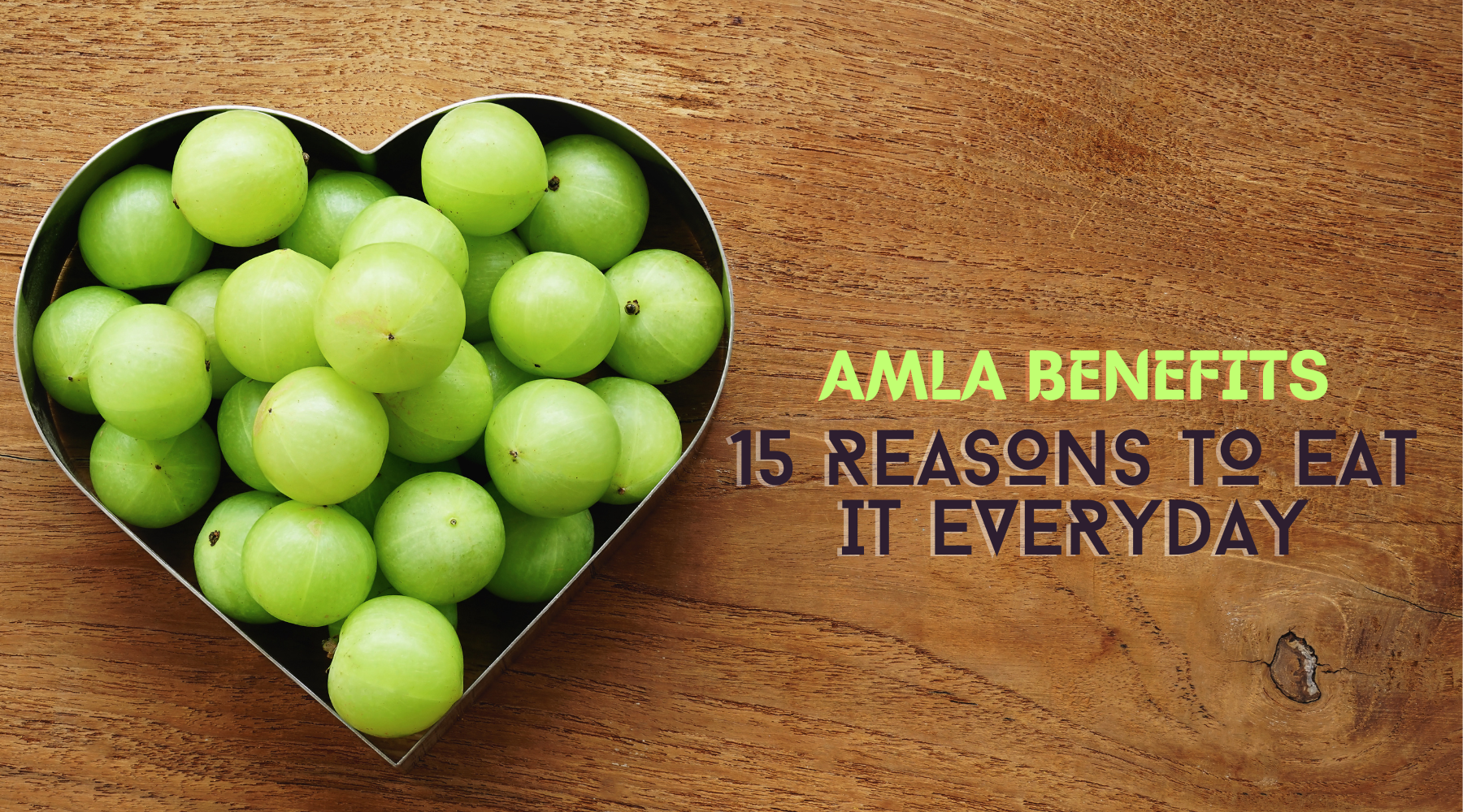 Amla Benefits - 15 Reasons to Eat it Everyday