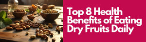 Top 8 Health Benefits of Eating Dry Fruits Daily