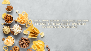 Does Your Weight Loss Diet Include These 10 Healthy Indian Evening Snacks? - Healthy Master
