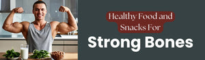 Everyday Snacks and Foods that Strengthen Your Bones