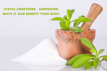 Stevia Sweetener - Surprising Ways It can Benefit your Body