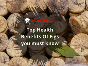 Top Health Benefits Of Figs you must know
