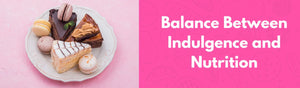Sweet Spot: Finding Balance Between Indulgence and Nutrition with Mindful Treats