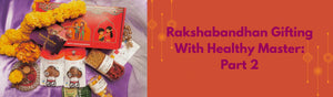 Elevate your Rakshabandhan gifting experience with Healthy Master - Part 2