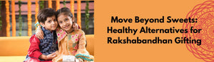 Move Beyond Sweets: Healthy Alternatives for Raksha bandhan Gifting
