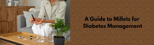 A Complete Guide to Millets for Diabetes Management