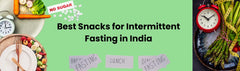 Best Snacks for Intermittent Fasting in India