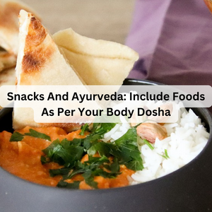 Snacks And Ayurveda: Include Foods As Per Your Body Dosha