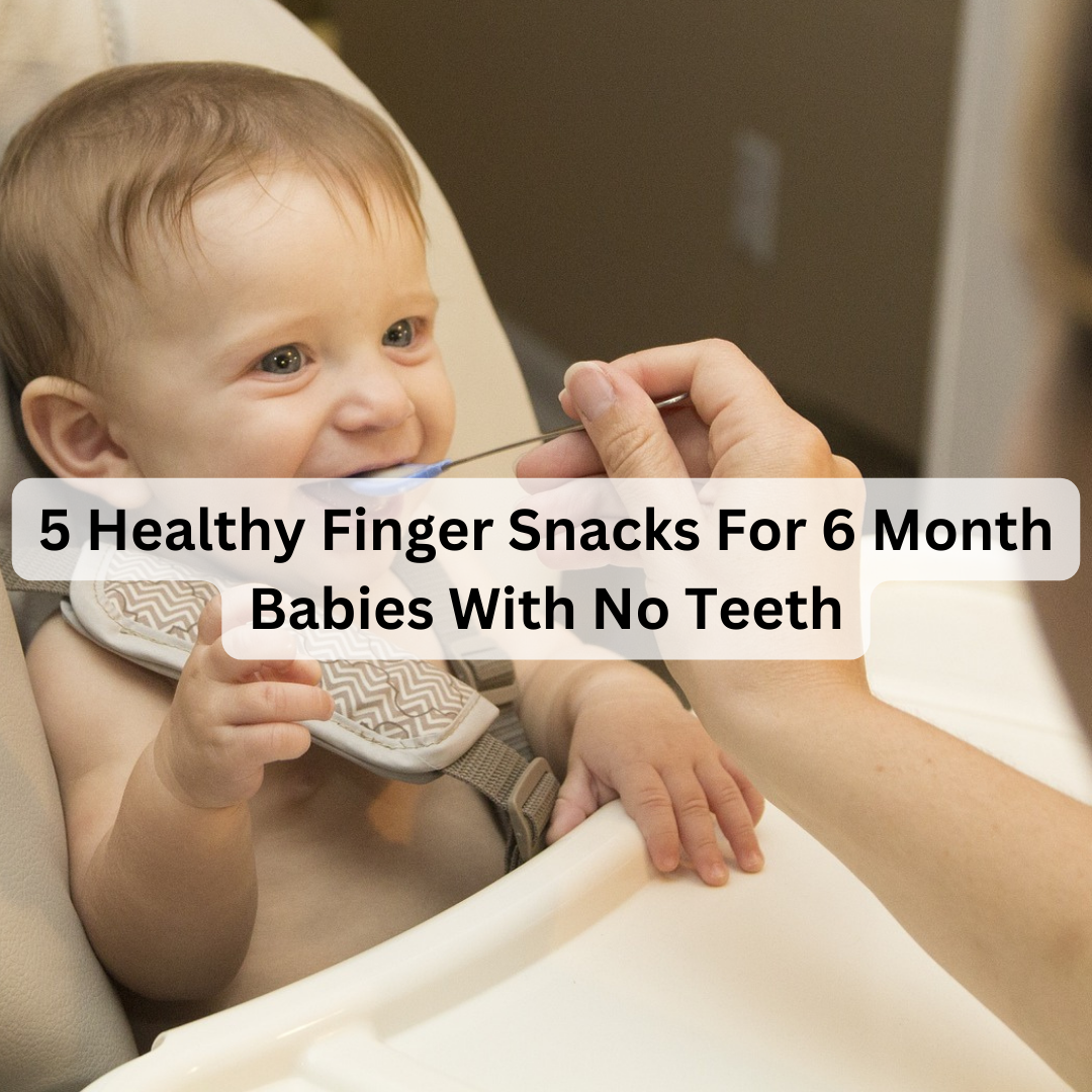 Snacks for 6 month online old with no teeth