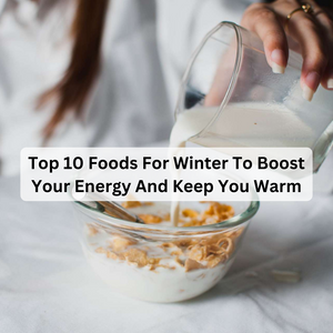 Top 10 Foods For Winter To Boost Your Energy And Keep You Warm