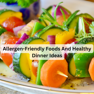 Allergen-Friendly Foods And Healthy Dinner Ideas