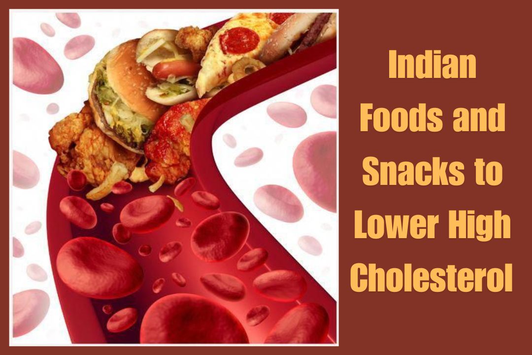 Indian Foods and Snacks to Lower High Cholesterol