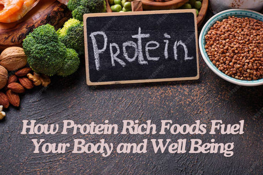 How Protein Rich Foods Fuel Your Body and Well Being