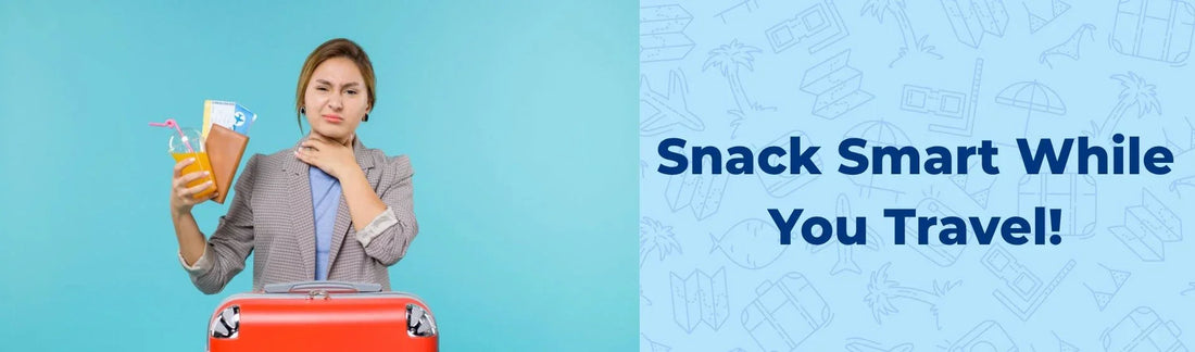 Smart snacking hacks for Traveling 