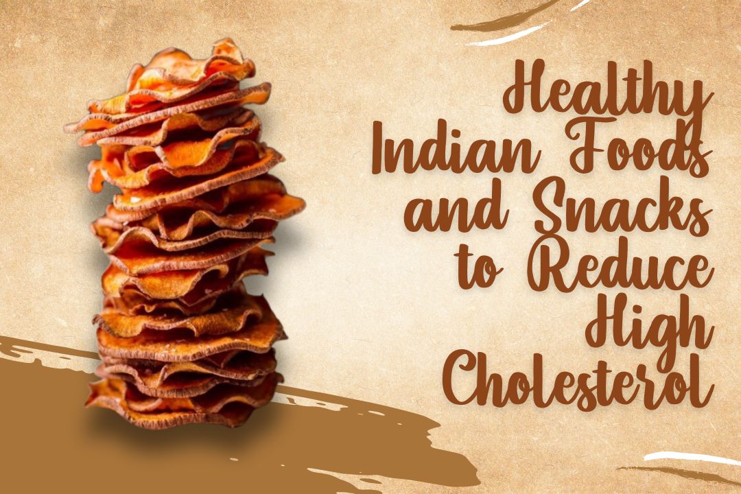 Healthy Indian Foods and Snacks to Reduce High Cholesterol