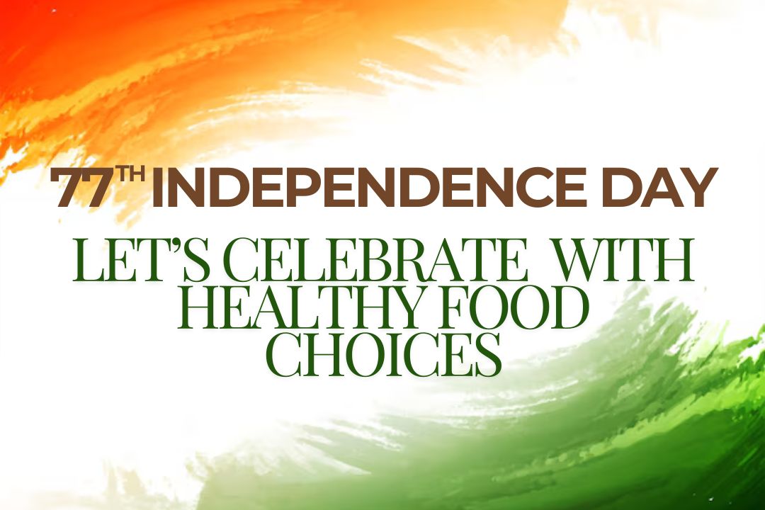 Let’s Celebrate The 77th Independence Day with Healthy Food Choices