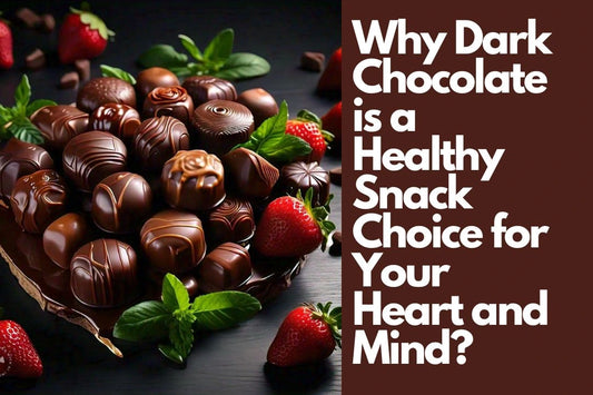 Why Dark Chocolate is a Healthy Snack Choice for Your Heart and Mind