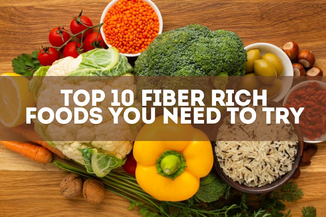 Top 10 Fiber Rich Foods You Need to Try - Healthy Master