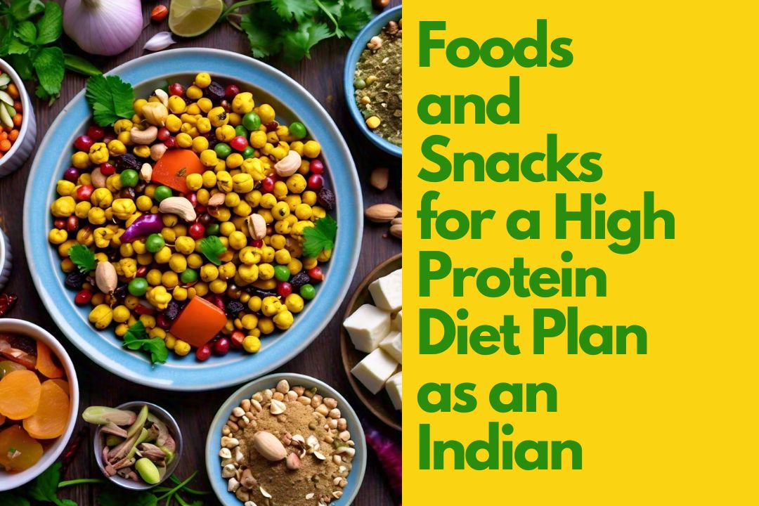 Foods and Snacks for a High Protein Diet Plan as an Indian