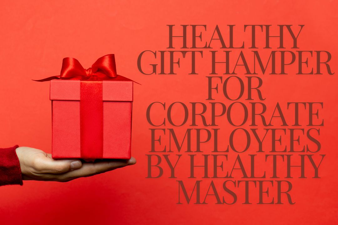 Healthy Gift Hamper for Corporate Employees by healthy master