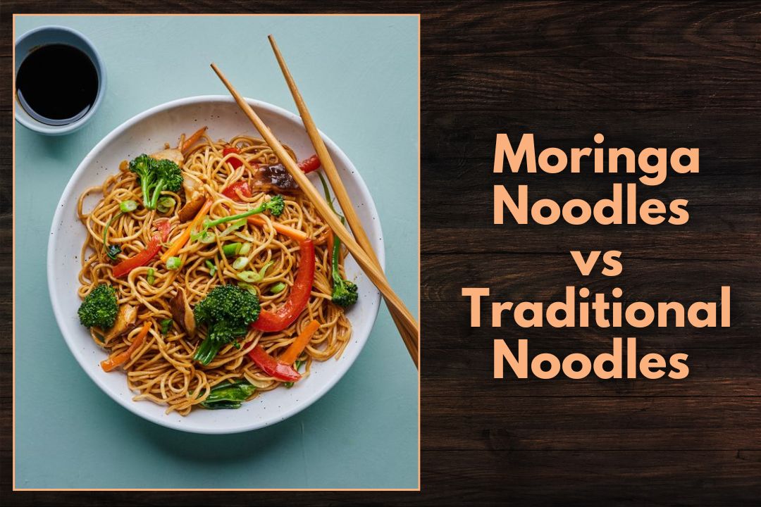 Moringa Noodles vs Traditional Noodles - A Nutritional Comparison