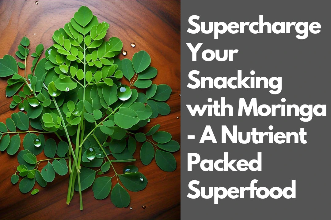 Supercharge Your Snacking with Moringa - A Nutrient Packed Superfood