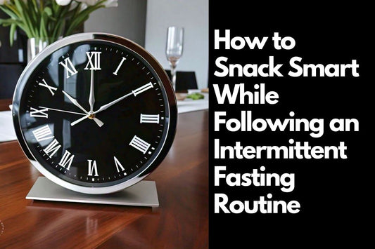 How to Snack Smart While Following an Intermittent Fasting Routine