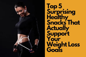 Top 5 Surprising Healthy Snacks That Actually Support Your Weight Loss Goals