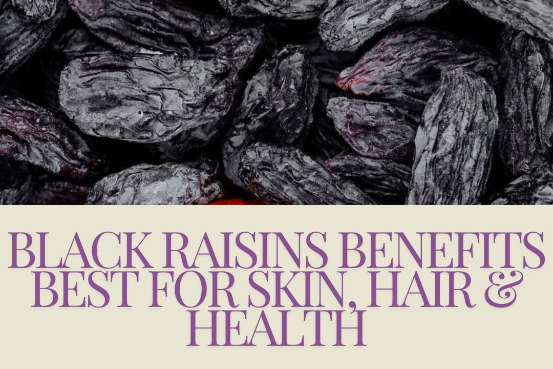 Black raisins Best for Skin, Hair, And Health