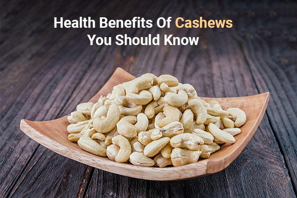 4 Health Benefits of Cashews You Should Know