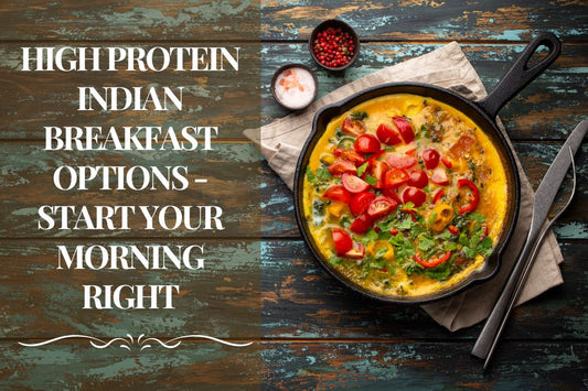 High Protein Indian Breakfast Options - Start your Morning Right