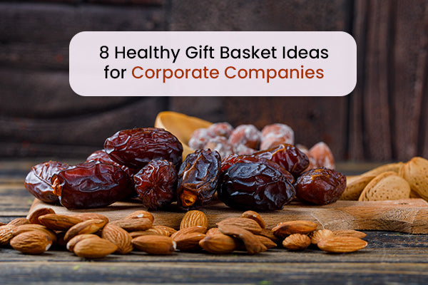 8 Healthy Gift Basket Ideas for Corporate Companies