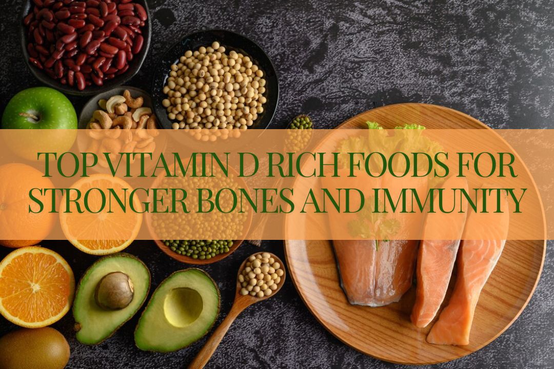 Top Vitamin D Rich Foods for Stronger Bones and Immunity