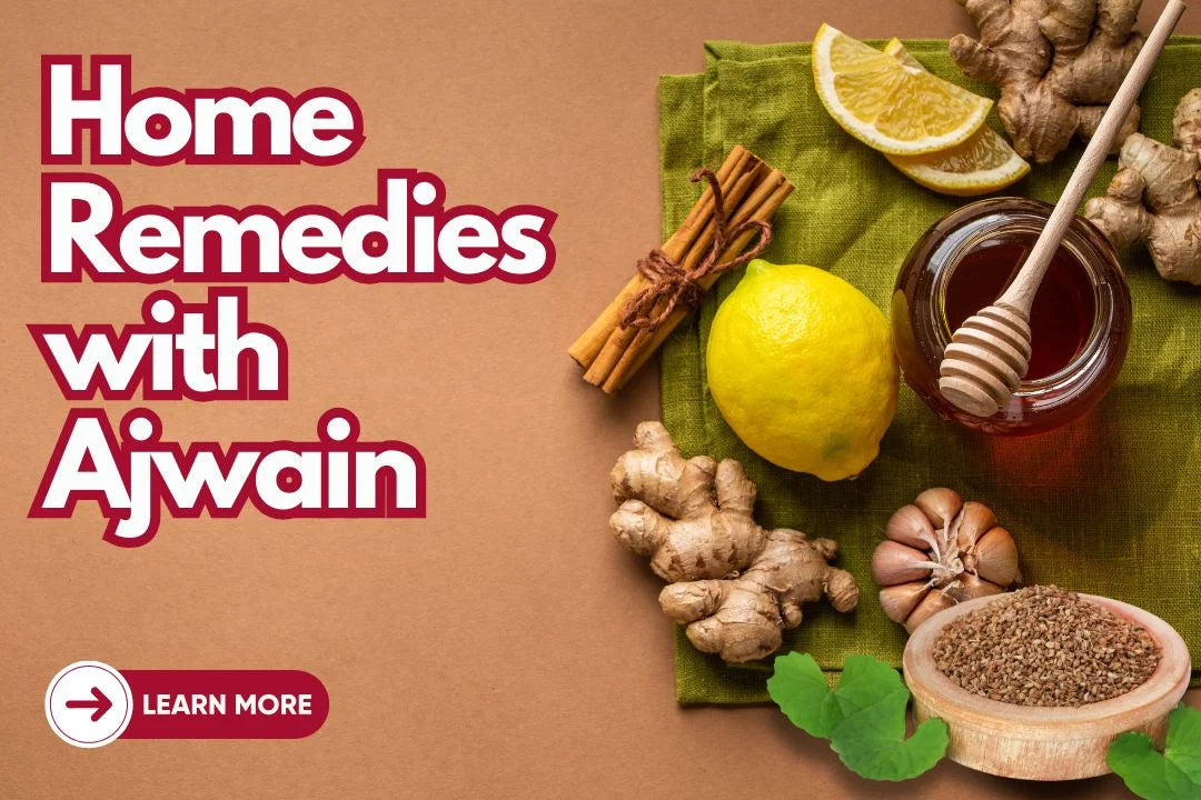 Ancient Home Remedies with Ajwain for Modern Day Health Problems