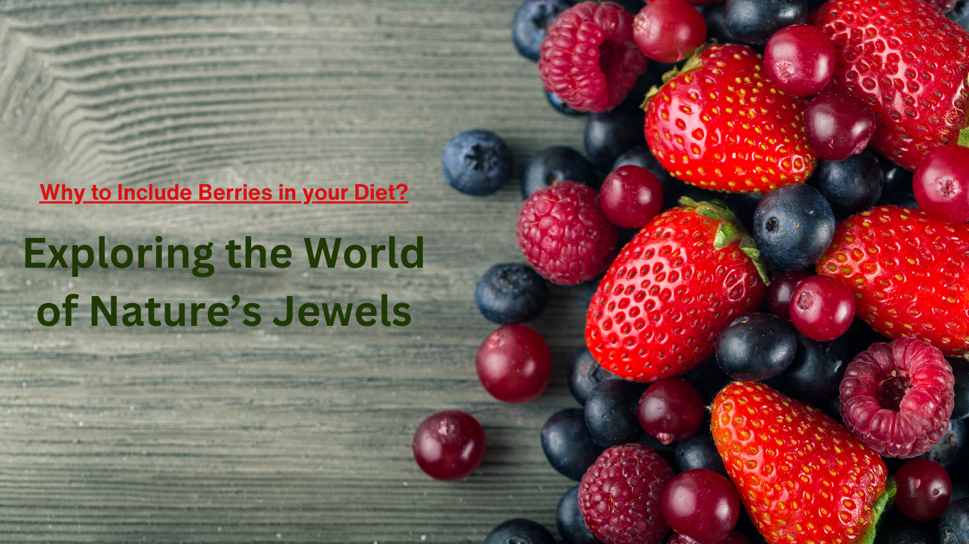Why to Include Berries in your Diet? Exploring the World of Nature’s Jewels