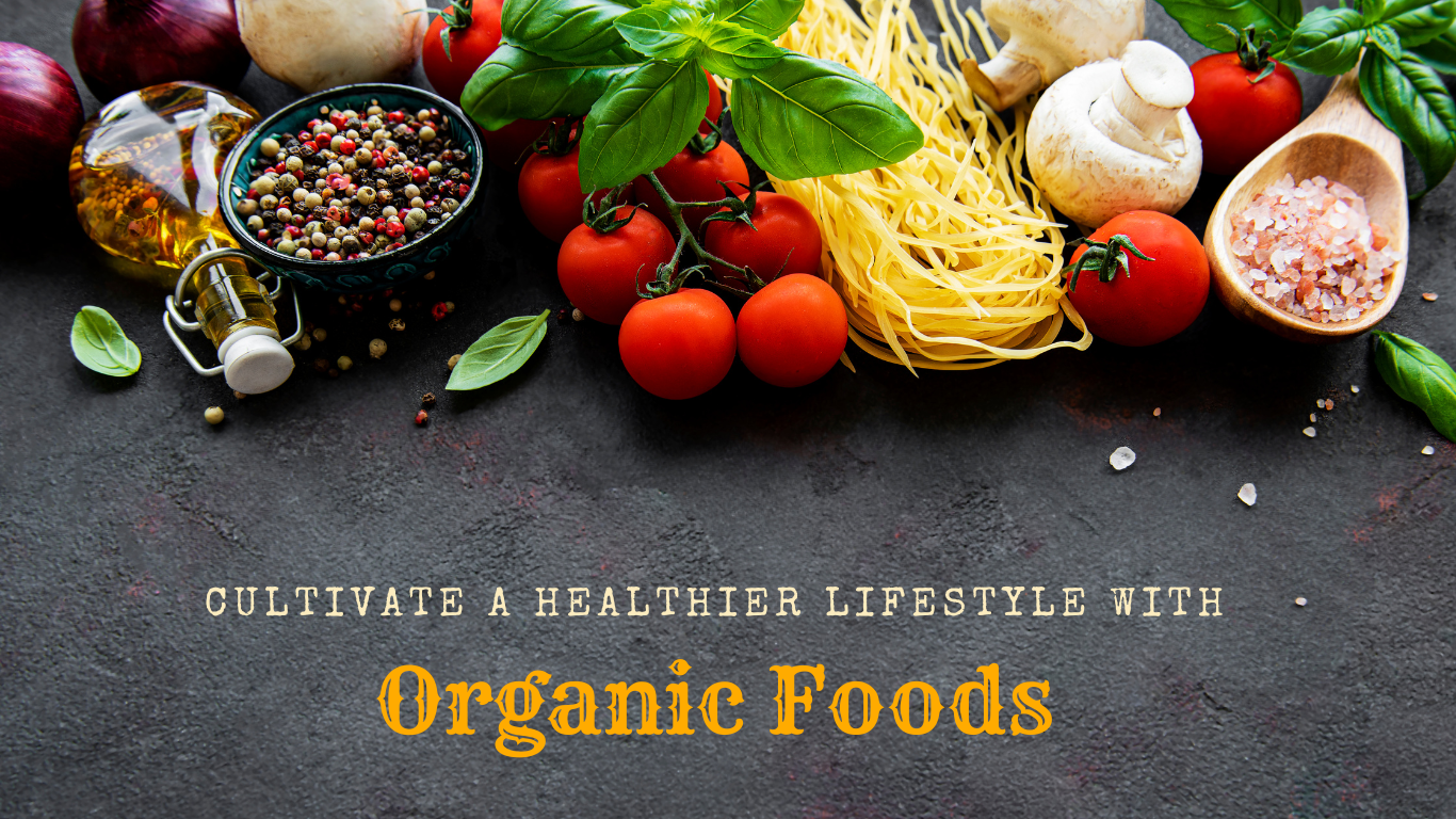 Cultivate a Healthier Lifestyle with Organic Foods