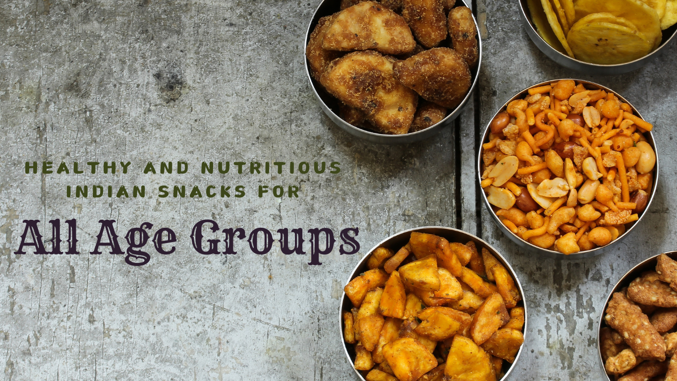 Healthy and Nutritious Indian Snacks for All Age Groups