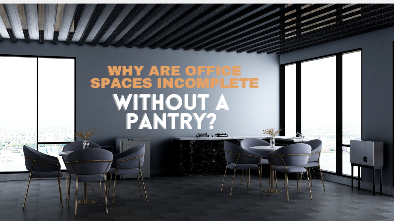 Why Are Office Spaces Incomplete Without a Pantry?