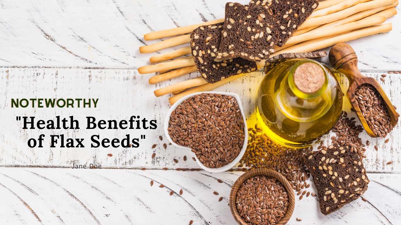 Noteworthy Health Benefits of Flax Seeds