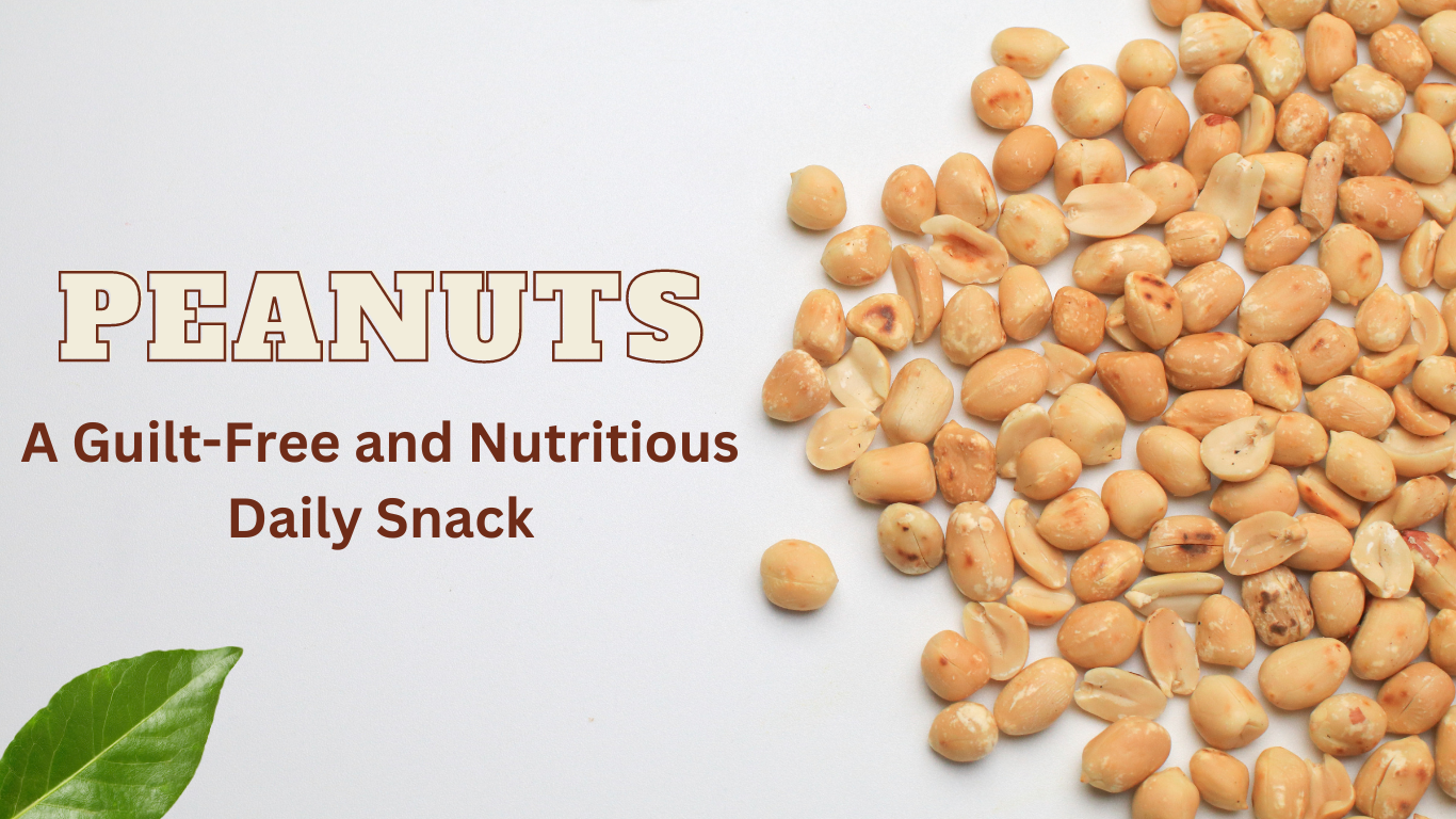 Peanuts - A Guilt-Free and Nutritious Daily Snack