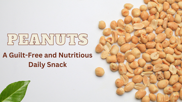 Peanuts - A Guilt-Free and Nutritious Daily Snack