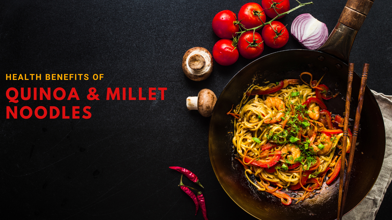Remarkable Health Benefits of Quinoa and Millet Noodles