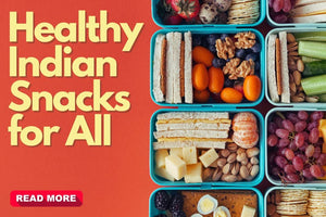 Nutritious and Healthy Indian Snacks for All Age Groups
