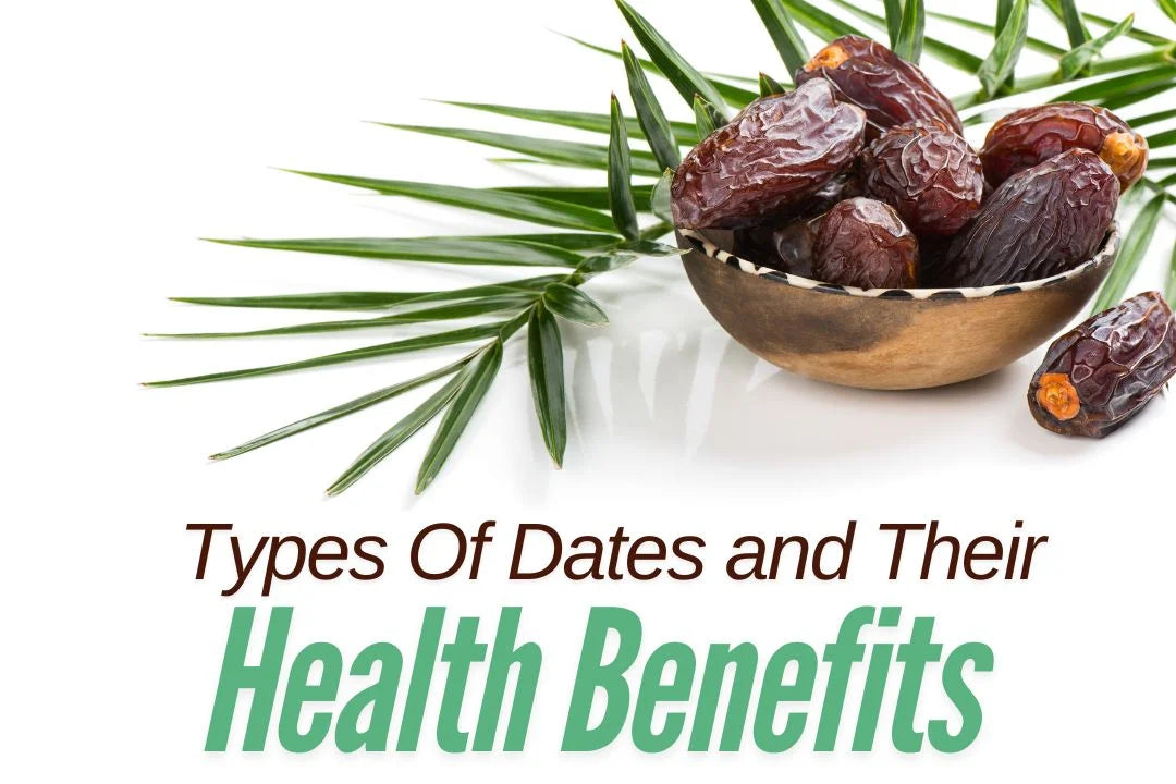 Different Types of Dates and their Health Benefits