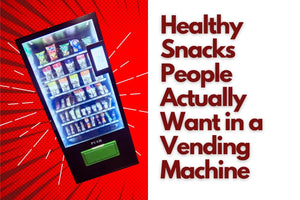Healthy Snacks People Actually Want in a Vending Machine