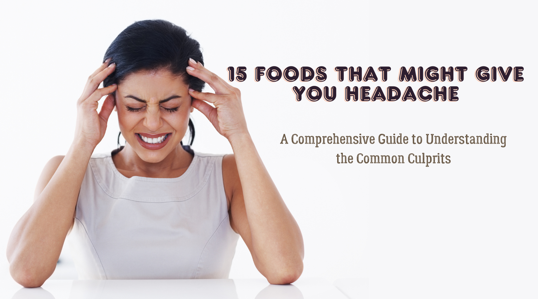 15 Foods That Might Give You Headache - A Comprehensive Guide to Understanding the Common Culprits