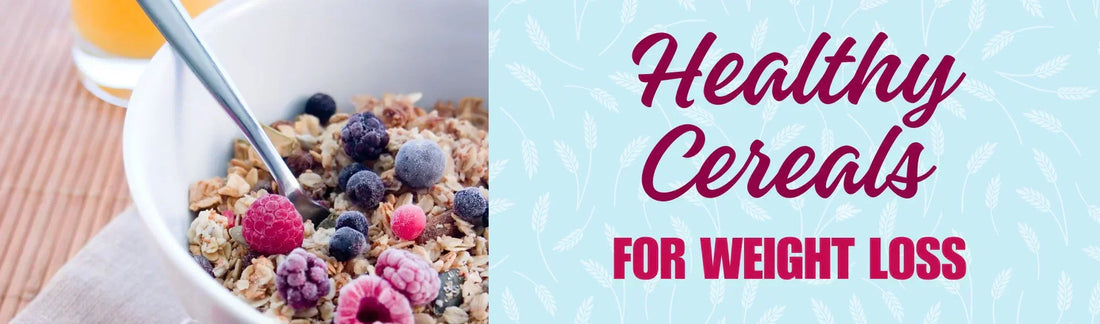Healthy Cereal Options for Weight Loss & Wellness