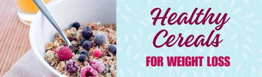 Healthy Cereal Options for Weight Loss & Wellness