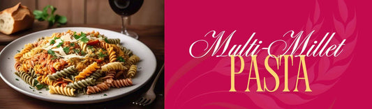 The Health Benefits of Multi-Millet Pasta
