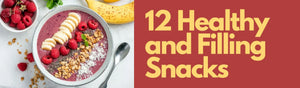 12 Healthy, Filling Snacks That Keep You Full Longer